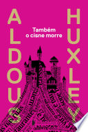 91 Assets/Arquivos/Também o cisne morre - Aldous Huxley.jpg|150